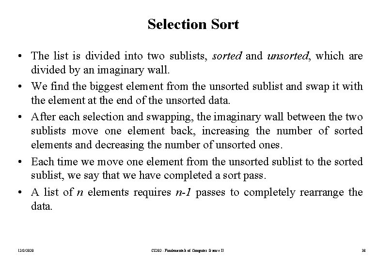 Selection Sort • The list is divided into two sublists, sorted and unsorted, which