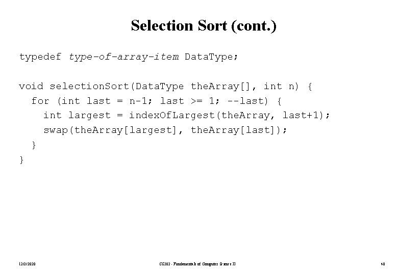Selection Sort (cont. ) typedef type-of-array-item Data. Type; void selection. Sort(Data. Type the. Array[],