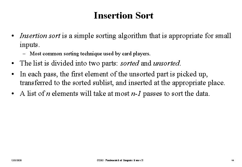 Insertion Sort • Insertion sort is a simple sorting algorithm that is appropriate for