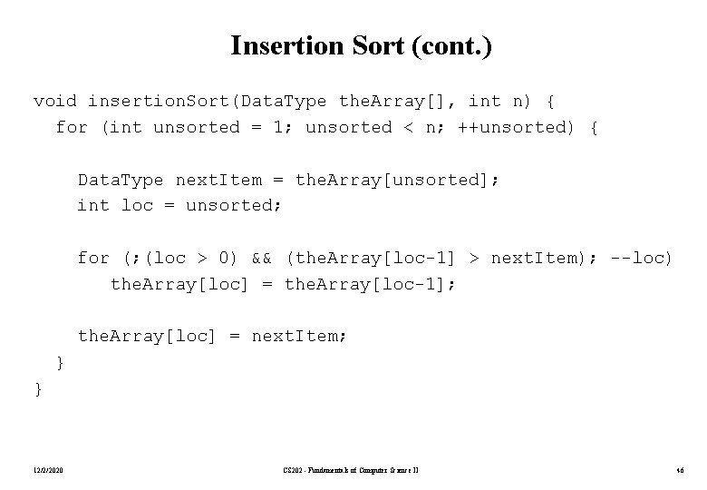 Insertion Sort (cont. ) void insertion. Sort(Data. Type the. Array[], int n) { for