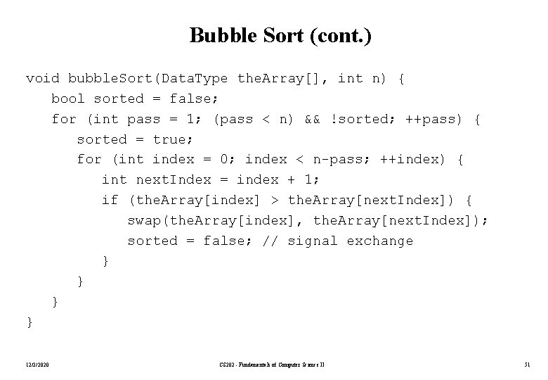 Bubble Sort (cont. ) void bubble. Sort(Data. Type the. Array[], int n) { bool