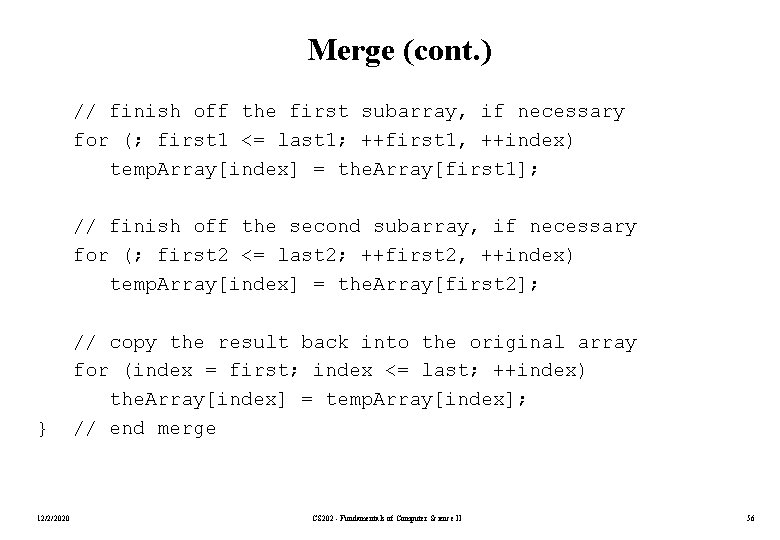 Merge (cont. ) // finish off the first subarray, if necessary for (; first