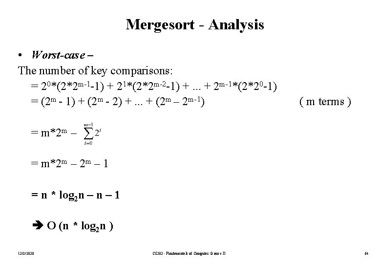 Mergesort - Analysis • Worst-case – The number of key comparisons: = 20*(2*2 m-1