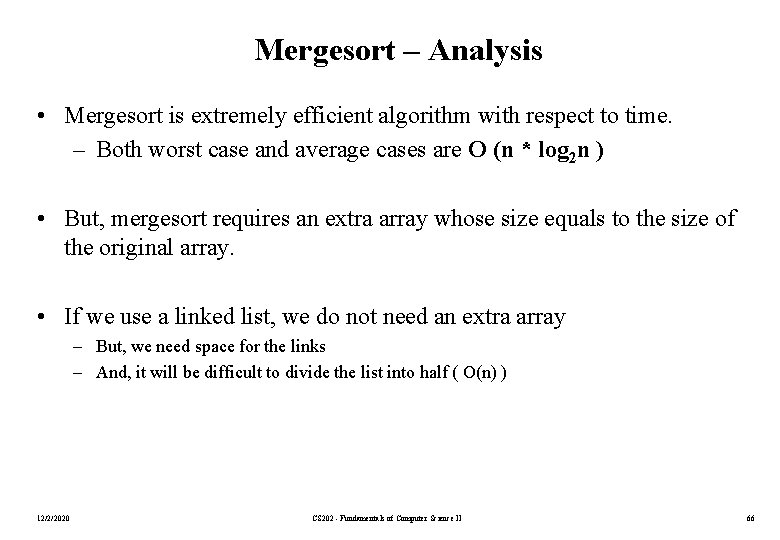 Mergesort – Analysis • Mergesort is extremely efficient algorithm with respect to time. –