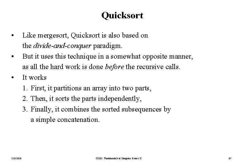 Quicksort • • • 12/2/2020 Like mergesort, Quicksort is also based on the divide-and-conquer