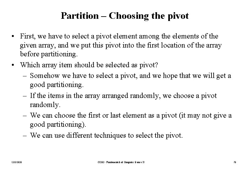 Partition – Choosing the pivot • First, we have to select a pivot element