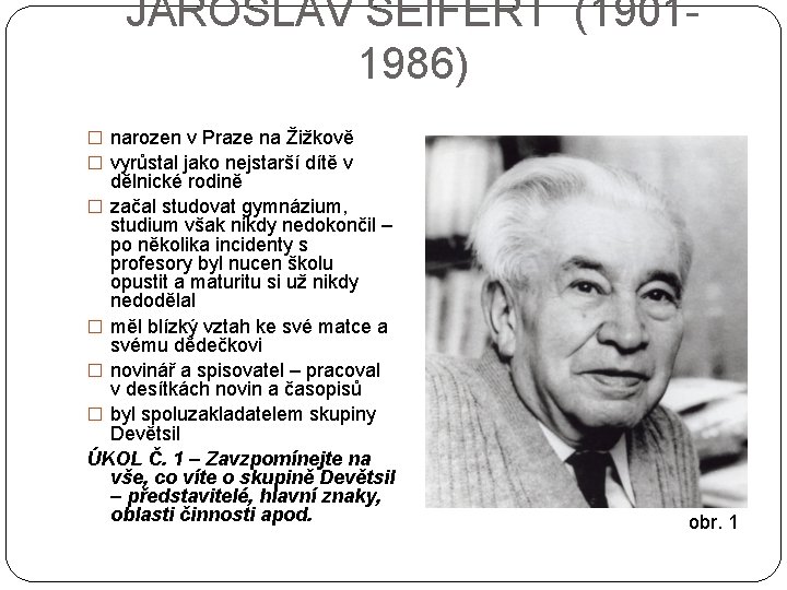 JAROSLAV SEIFERT (19011986) � narozen v Praze na Žižkově � vyrůstal jako nejstarší dítě