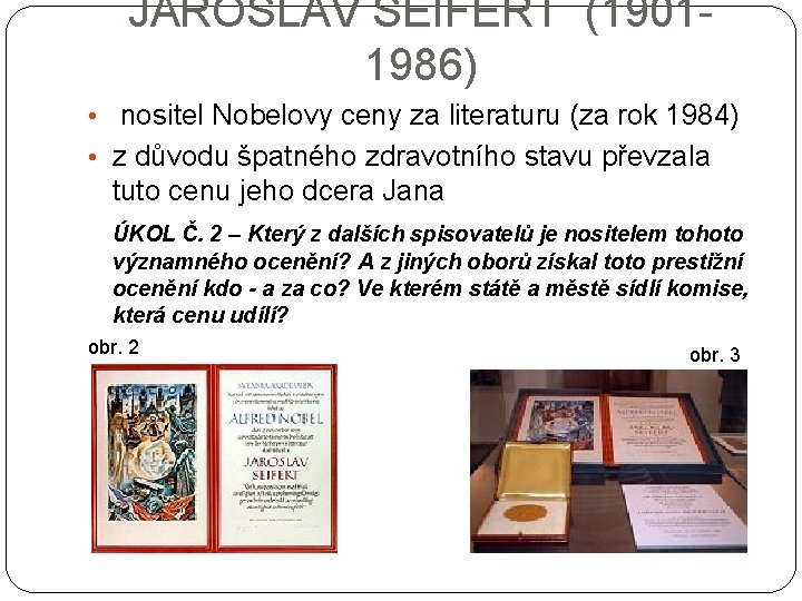 JAROSLAV SEIFERT (19011986) • nositel Nobelovy ceny za literaturu (za rok 1984) • z