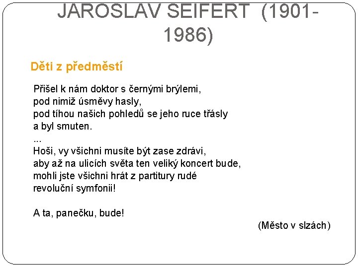 JAROSLAV SEIFERT (19011986) Děti z předměstí Přišel k nám doktor s černými brýlemi, pod