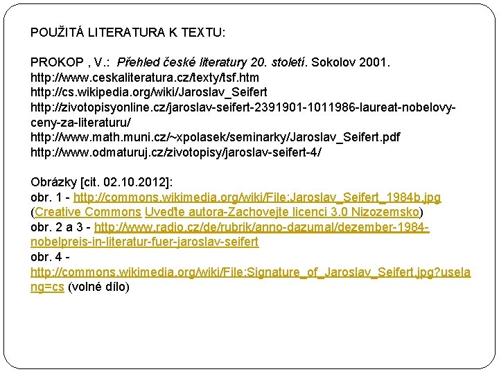 POUŽITÁ LITERATURA K TEXTU: PROKOP , V. : Přehled české literatury 20. století. Sokolov