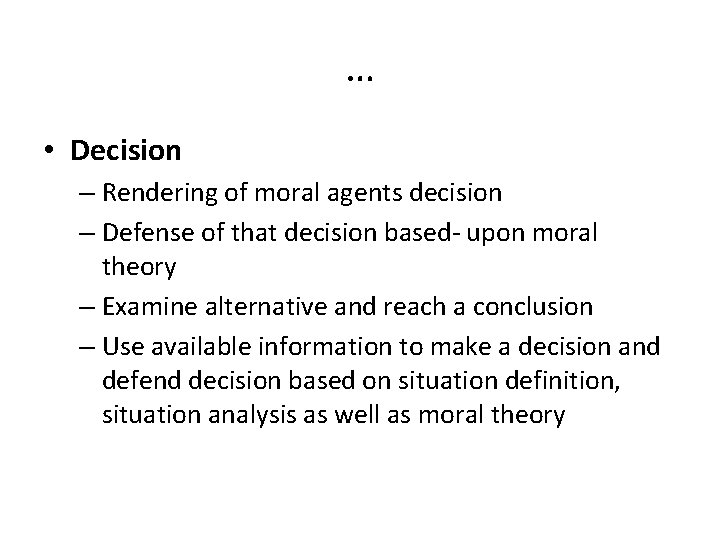 … • Decision – Rendering of moral agents decision – Defense of that decision