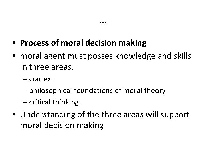 … • Process of moral decision making • moral agent must posses knowledge and