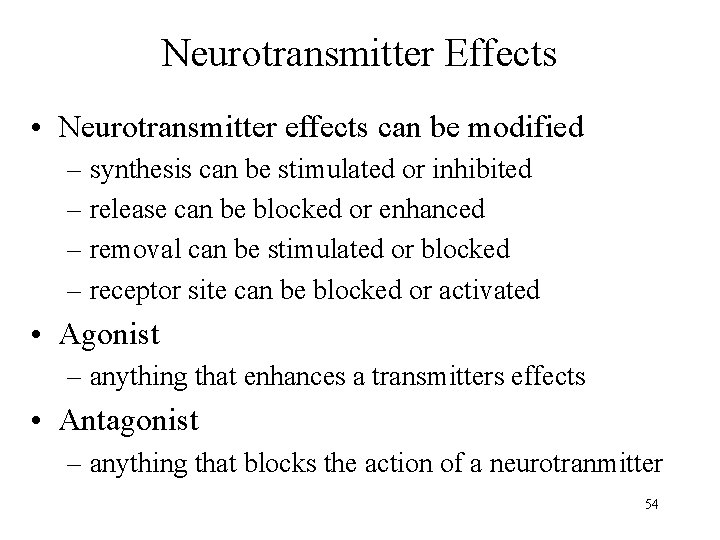 Neurotransmitter Effects • Neurotransmitter effects can be modified – synthesis can be stimulated or