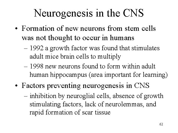 Neurogenesis in the CNS • Formation of new neurons from stem cells was not