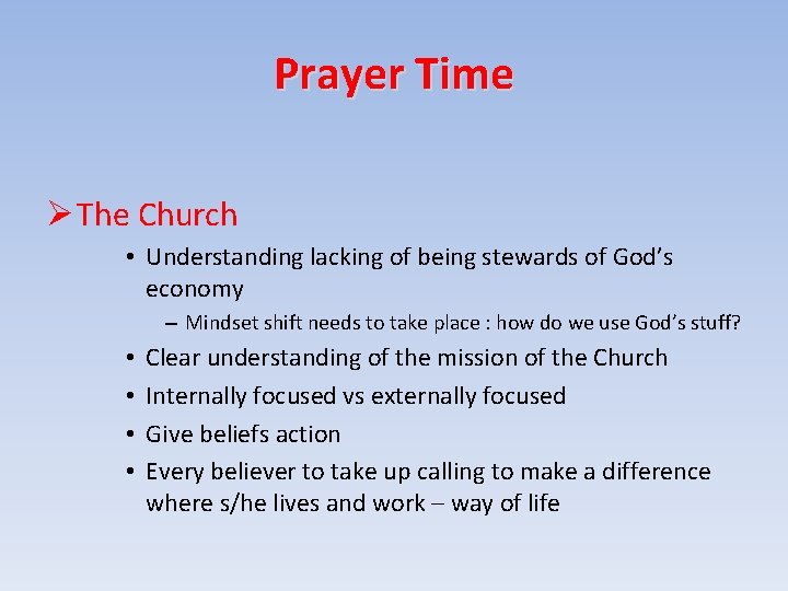 Prayer Time The Church • Understanding lacking of being stewards of God’s economy –