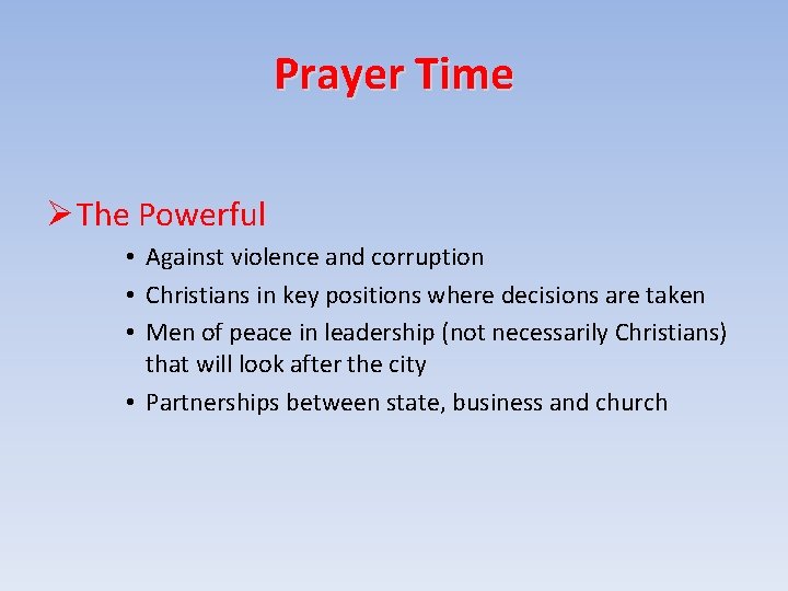 Prayer Time The Powerful • Against violence and corruption • Christians in key positions