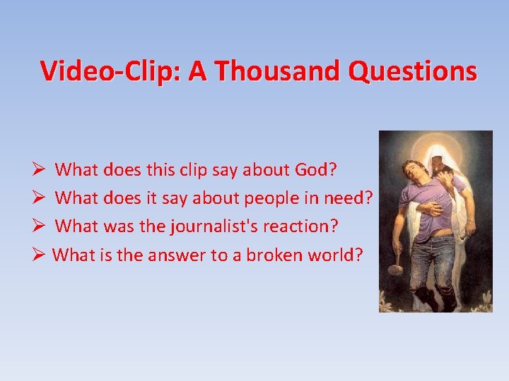 Video-Clip: A Thousand Questions What does this clip say about God? What does it