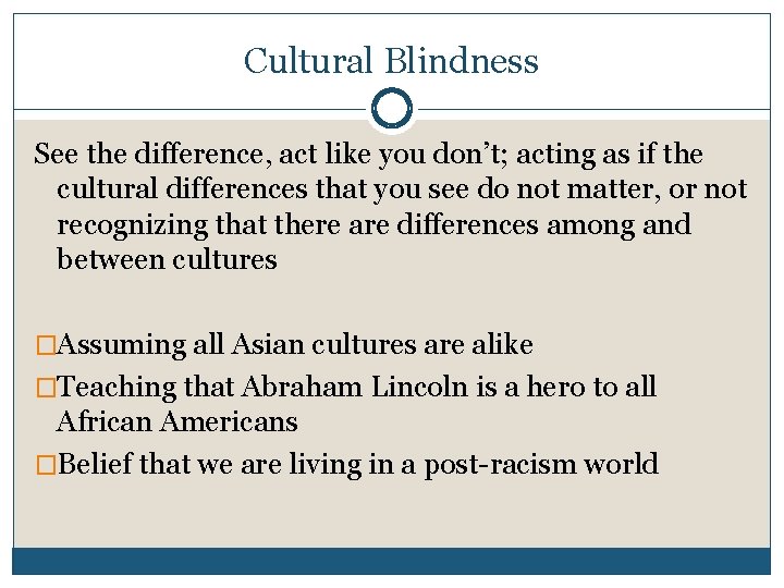 Cultural Blindness See the difference, act like you don’t; acting as if the cultural