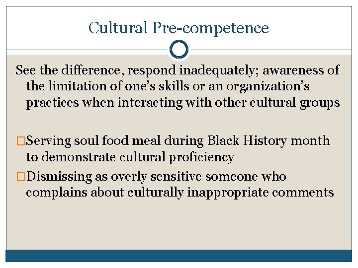 Cultural Pre-competence See the difference, respond inadequately; awareness of the limitation of one’s skills