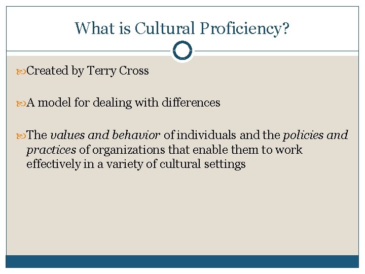 What is Cultural Proficiency? Created by Terry Cross A model for dealing with differences