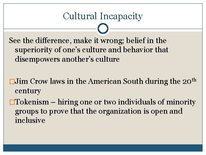 Cultural Incapacity See the difference, make it wrong; belief in the superiority of one’s