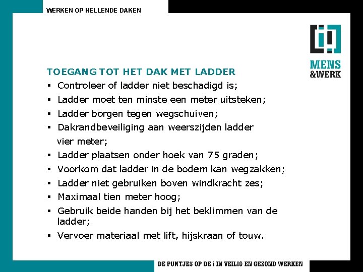 WERKEN OP HELLENDE DAKEN TOEGANG TOT HET DAK MET LADDER § § Controleer of