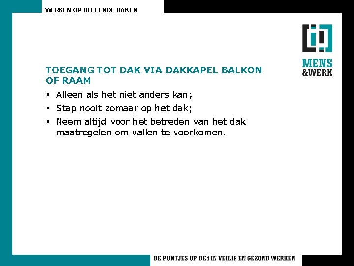 WERKEN OP HELLENDE DAKEN TOEGANG TOT DAK VIA DAKKAPEL BALKON OF RAAM § Alleen