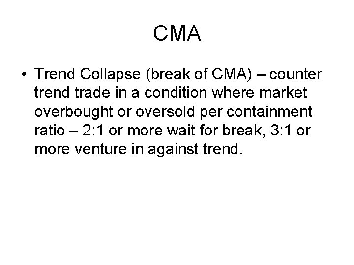CMA • Trend Collapse (break of CMA) – counter trend trade in a condition