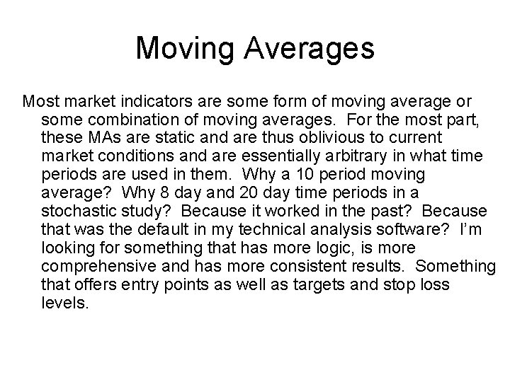 Moving Averages Most market indicators are some form of moving average or some combination