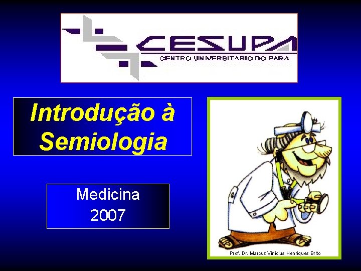 Introdução à Semiologia Medicina 2007 Prof. Dr. Marcus Vinicius Henriques Brito 