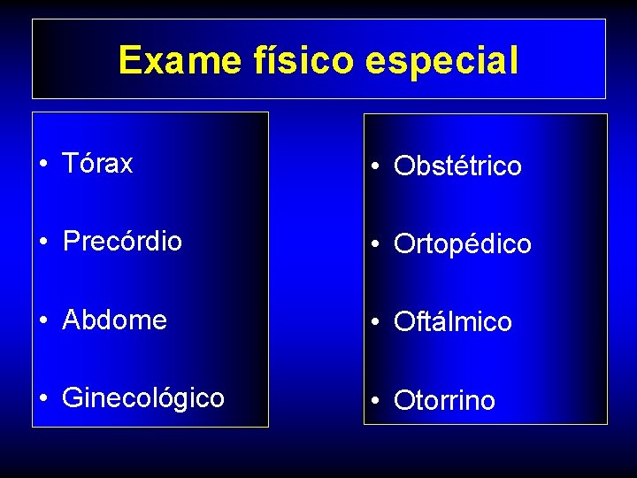 Exame físico especial • Tórax • Obstétrico • Precórdio • Ortopédico • Abdome •