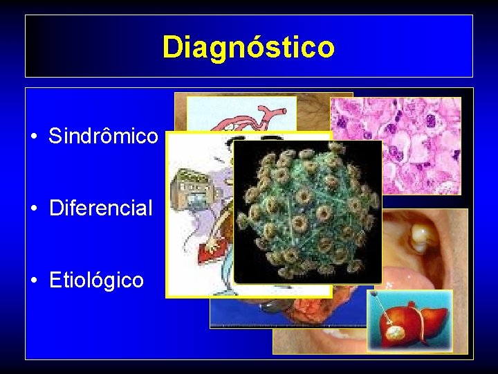 Diagnóstico • Sindrômico • Diferencial • Etiológico 