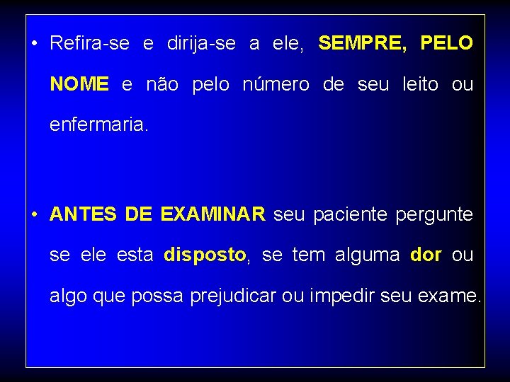  • Refira-se e dirija-se a ele, SEMPRE, PELO NOME e não pelo número