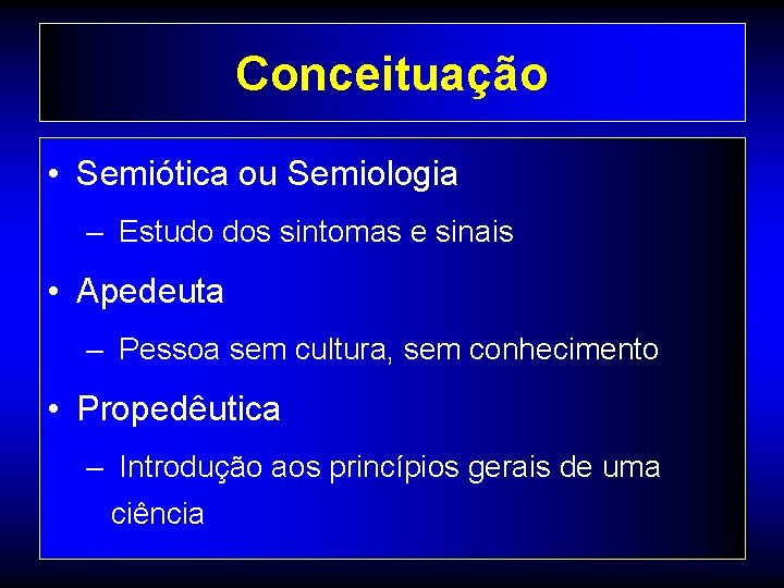 Conceituação • Semiótica ou Semiologia – Estudo dos sintomas e sinais • Apedeuta –