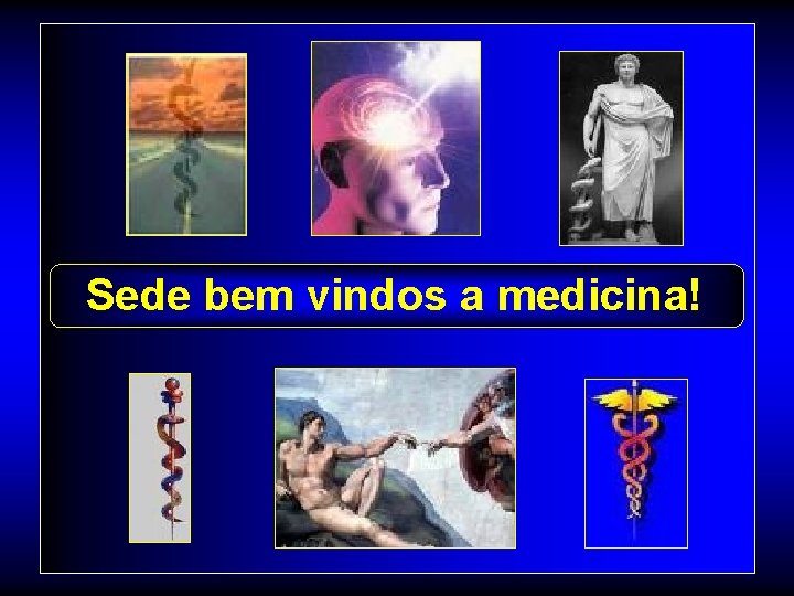 Sede bem vindos a medicina! 