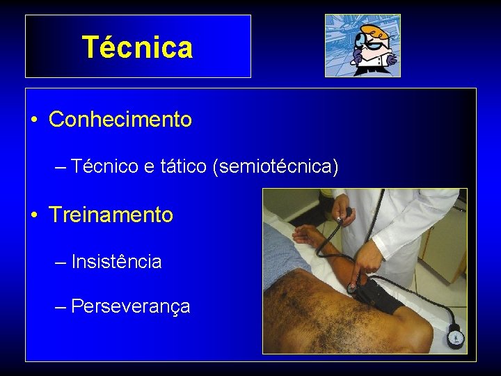 Técnica • Conhecimento – Técnico e tático (semiotécnica) • Treinamento – Insistência – Perseverança