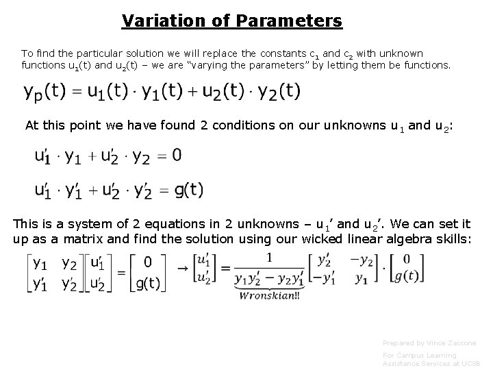 Variation of Parameters To find the particular solution we will replace the constants c