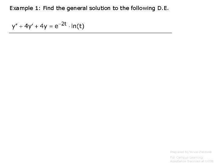 Example 1: Find the general solution to the following D. E. Prepared by Vince