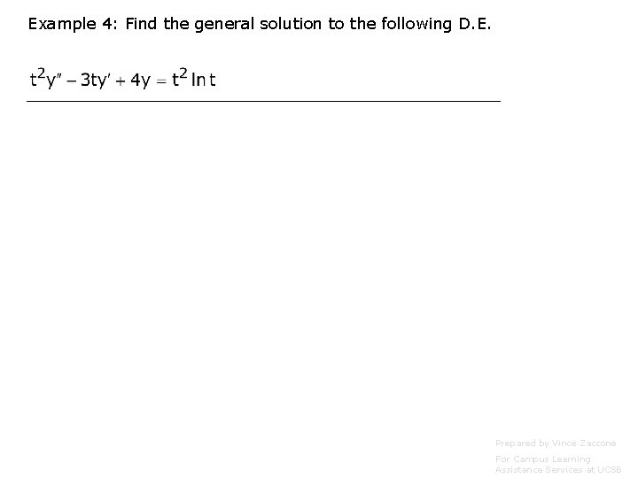 Example 4: Find the general solution to the following D. E. Prepared by Vince