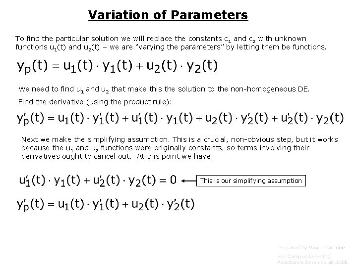 Variation of Parameters To find the particular solution we will replace the constants c