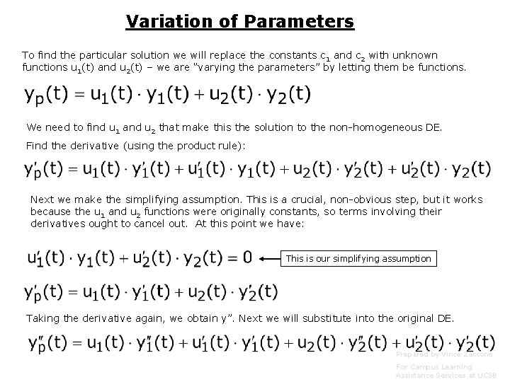 Variation of Parameters To find the particular solution we will replace the constants c