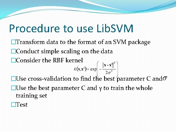 Procedure to use Lib. SVM �Transform data to the format of an SVM package