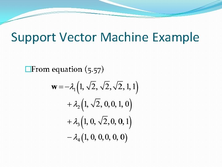 Support Vector Machine Example �From equation (5. 57) 