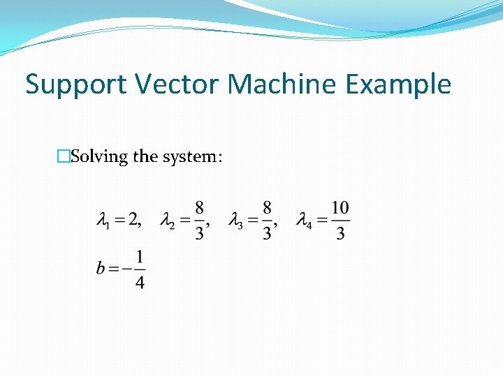 Support Vector Machine Example �Solving the system: 