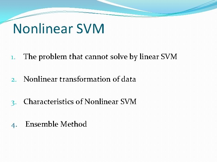 Nonlinear SVM 1. The problem that cannot solve by linear SVM 2. Nonlinear transformation