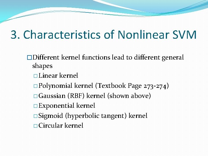 3. Characteristics of Nonlinear SVM �Different kernel functions lead to different general shapes �