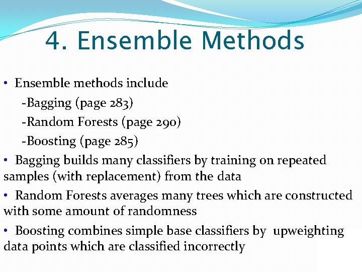 4. Ensemble Methods • Ensemble methods include -Bagging (page 283) -Random Forests (page 290)