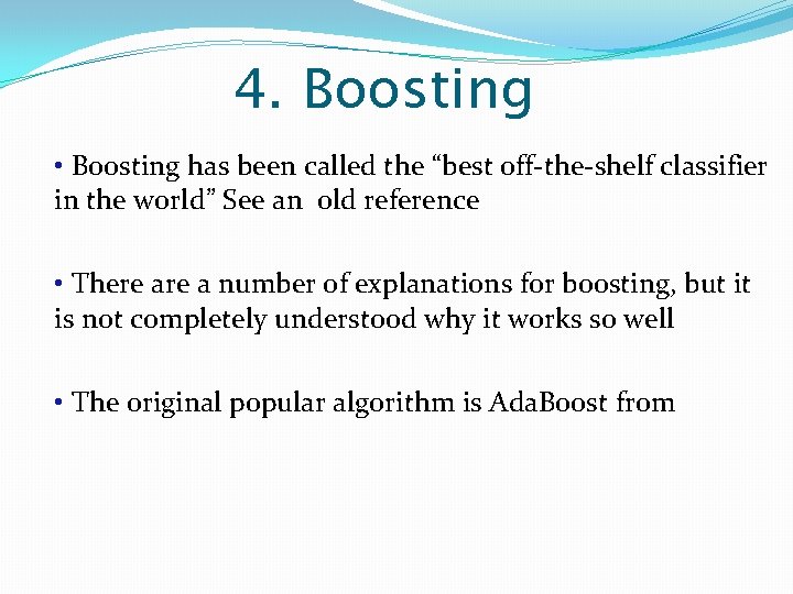 4. Boosting • Boosting has been called the “best off-the-shelf classifier in the world”
