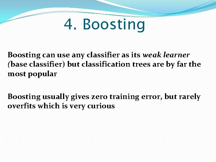 4. Boosting can use any classifier as its weak learner (base classifier) but classification