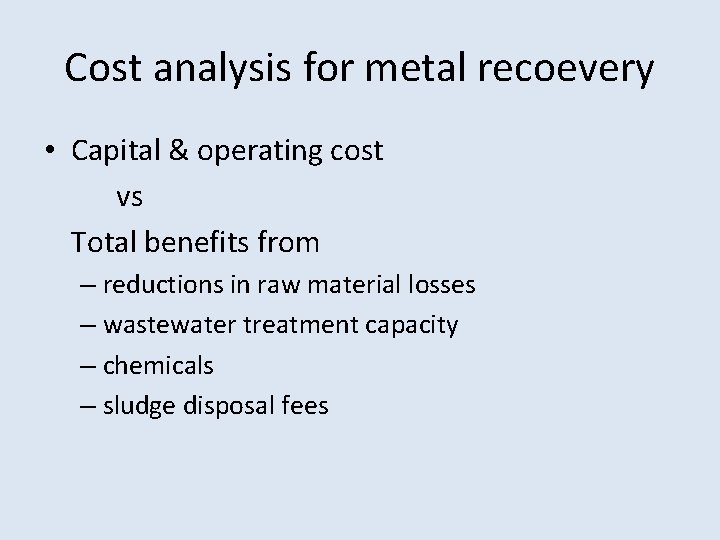 Cost analysis for metal recoevery • Capital & operating cost vs Total benefits from